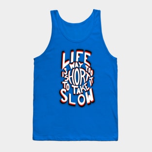 Life is way too short to take it slow. Tank Top